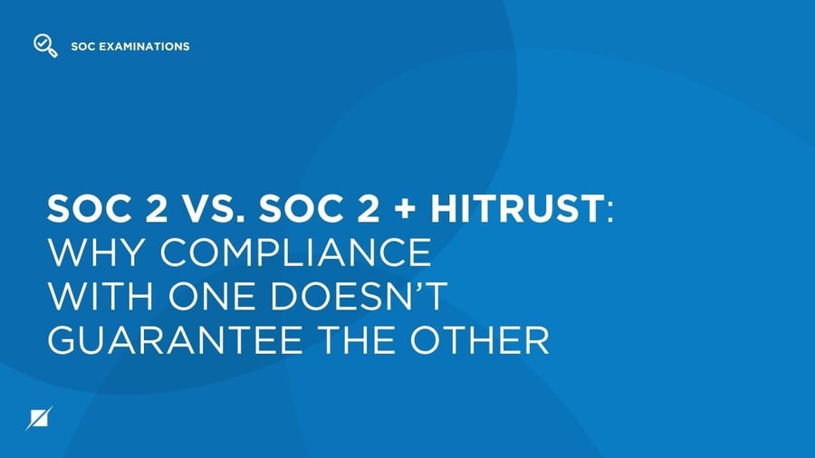 SOC 2 vs. SOC 2 + HITRUST: Why Compliance with One Doesn’t Guarantee the Other