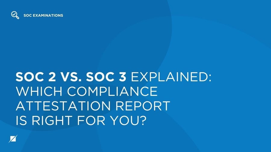 SOC 2 vs. SOC 3 Explained: Which Compliance Attestation Report Is Right for You?