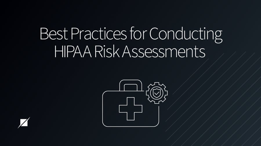 Best Practices for Conducting HIPAA Risk Assessments