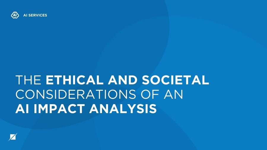 The Ethical and Societal Considerations of an AI Impact Analysis