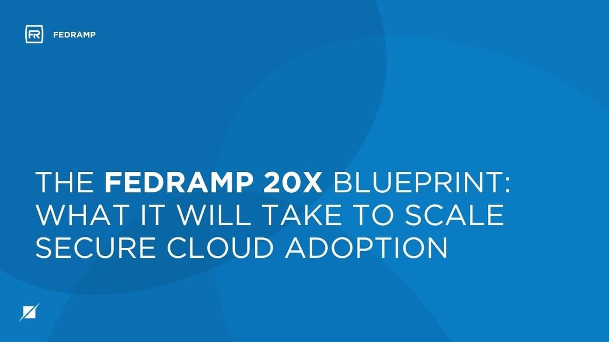 The FedRAMP 20x Blueprint: What It Will Take to Scale Secure Cloud Adoption
