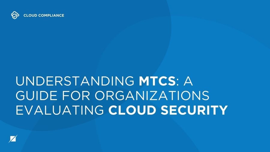 Understanding MTCS: A Guide for Organizations Evaluating Cloud Security