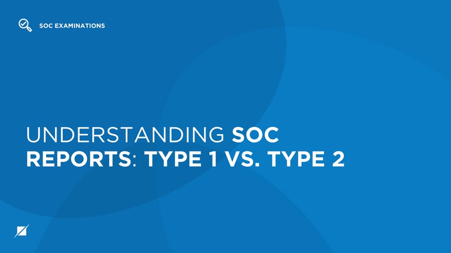 Understanding SOC Reports: Type 1 vs. Type 2