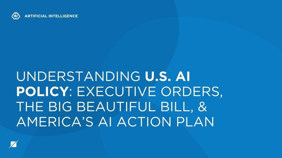 Understanding U.S. AI Policy: Executive Orders, the Big Beautiful Bill, & America’s AI Action Plan