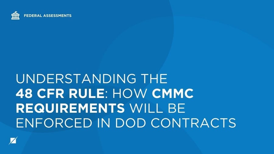 Understanding the 48 CFR Rule: How CMMC Requirements Will Be Enforced in DoD Contracts