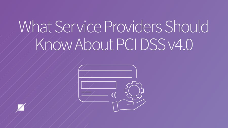 What Service Providers Should Know About the Updates in PCI DSS v4.0