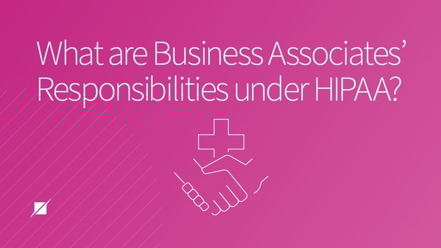 What are a Business Associates’ Responsibilities Under HIPAA?