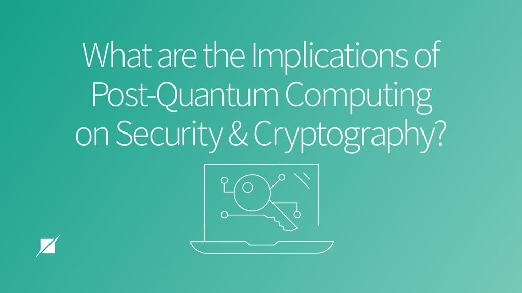 What are the Implications of Post-Quantum Computing on Security and ...