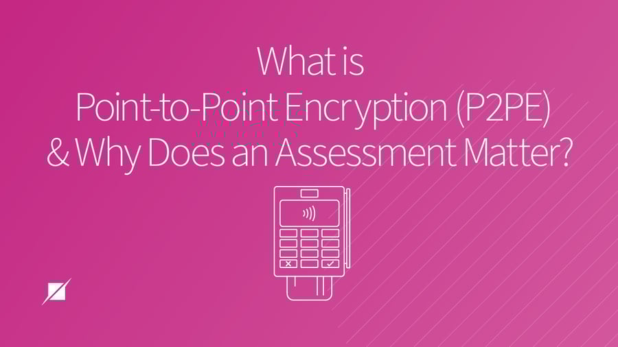 What is Point-to-Point Encryption and Why Does Assessment Matter?
