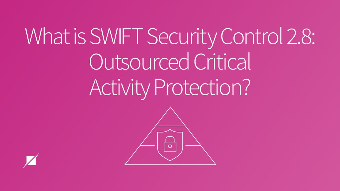 What is SWIFT Security Control 2.8: Outsourced Critical Activity Protection?