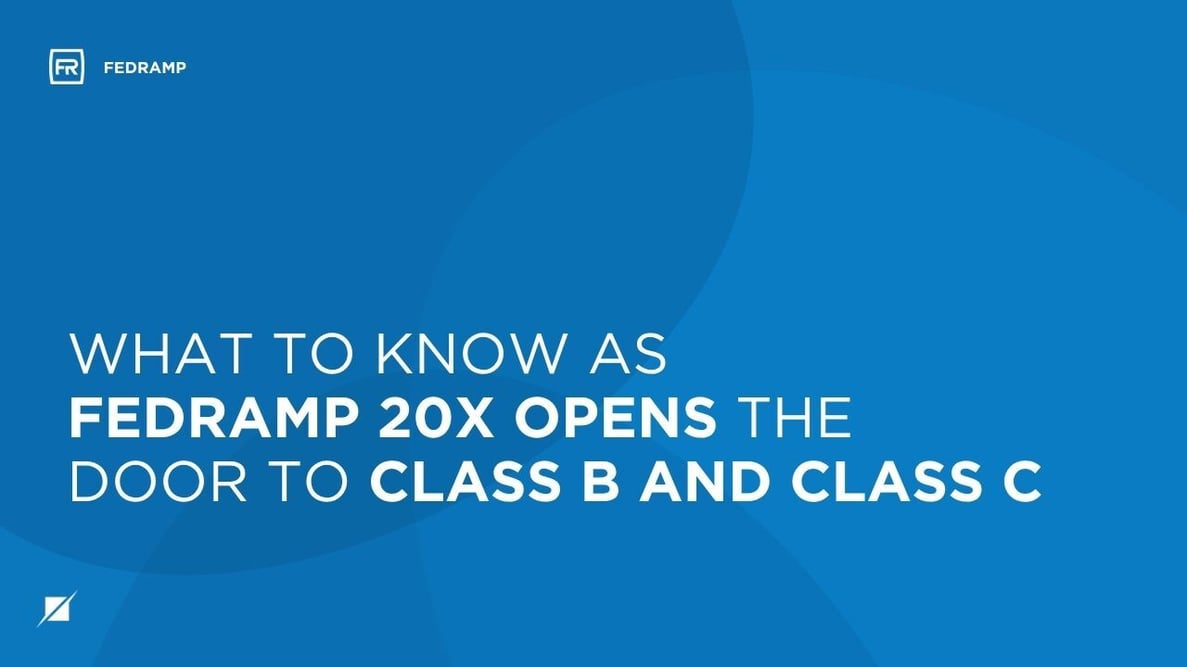 What to Know as FedRAMP 20x Opens the Door to Class B and Class C