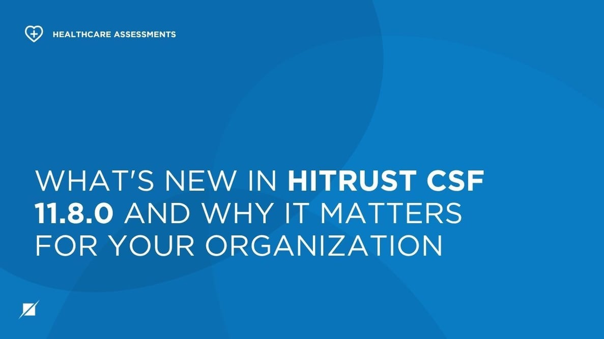 What's New in HITRUST CSF 11.8.0 and Why It Matters for Your Organization
