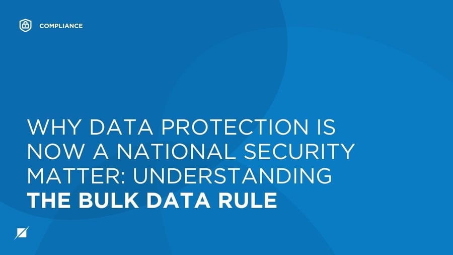 Why Data Protection Is Now a National Security Matter: Understanding the Bulk Data Rule