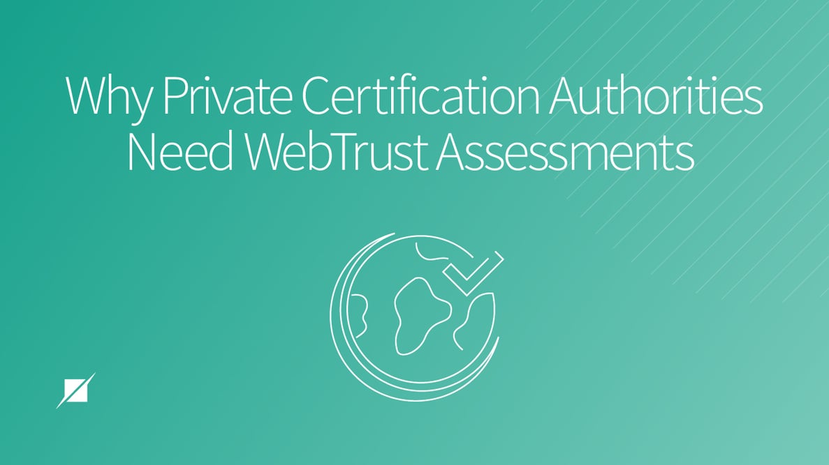 Why Private Certification Authorities Need WebTrust Assessments