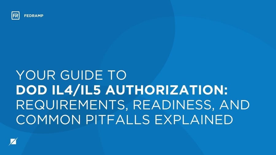 Your Guide to DoD IL4/IL5 Authorization: Requirements, Readiness, and Common Pitfalls Explained