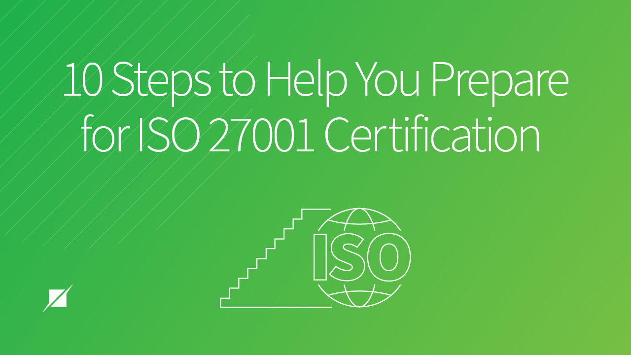 10 Steps to Help You Prepare For ISO 27001 Certification