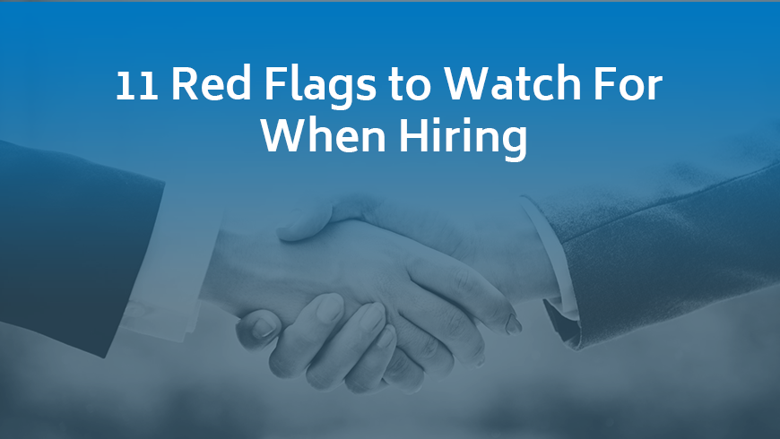 11 Red Flags to Watch For When Hiring