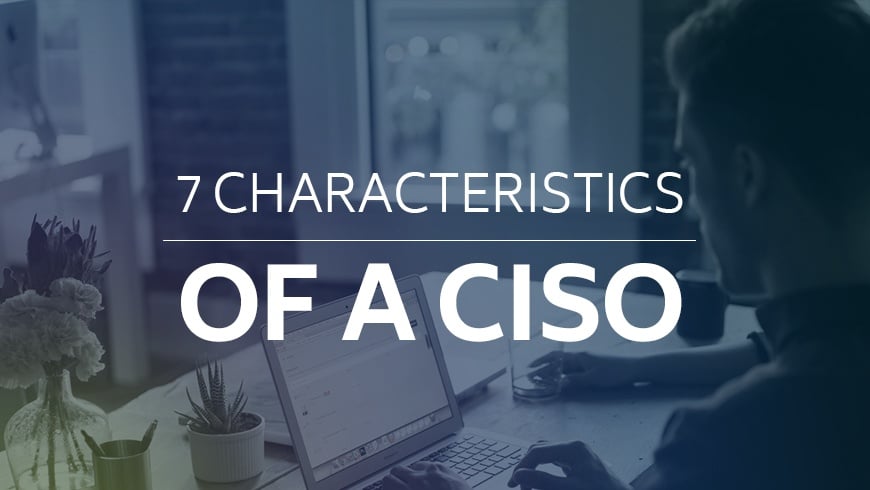 7 Characteristics of a Chief Information Security Officer