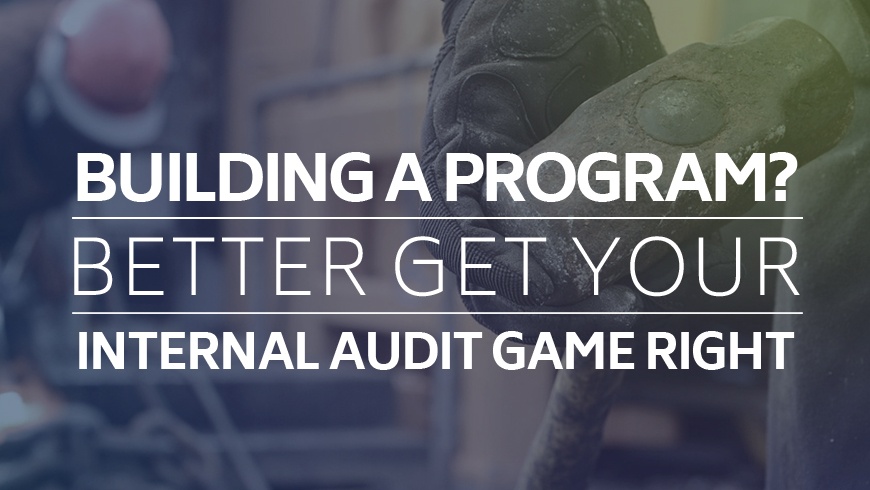 Building a program? Better get your internal audit game right