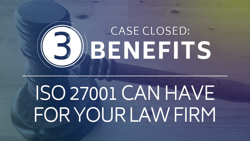 Case Closed: 3 Benefits ISO 27001 Can Have for Your Law Firm