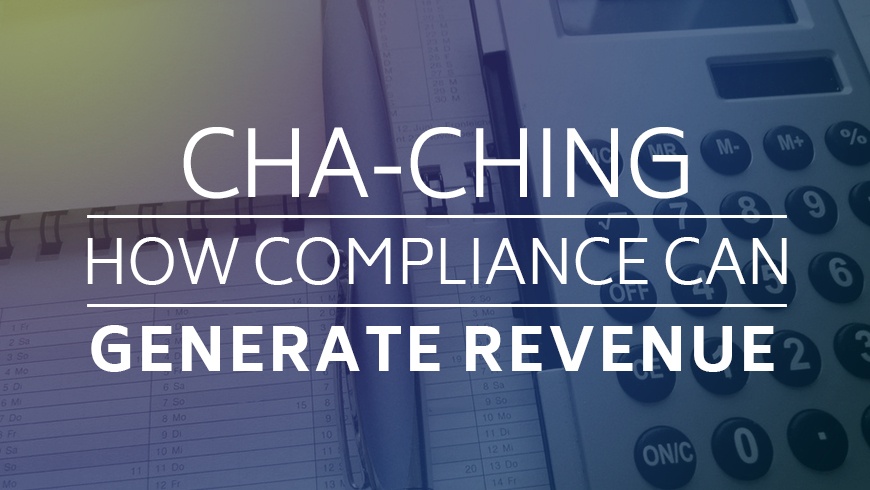 How Compliance Initiatives Can Generate Revenue