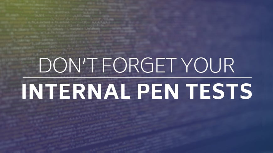 Don’t Forget Your Internal Pen Tests