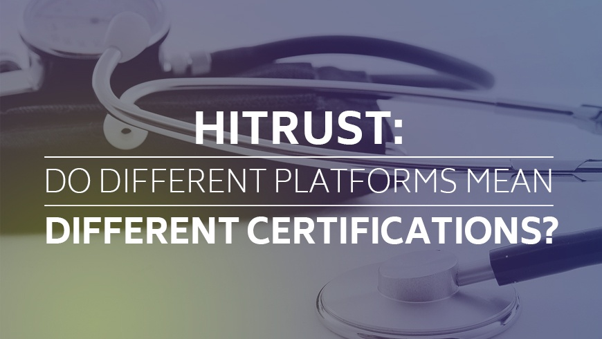 Do Different Platforms Mean Different HITRUST Certifications?