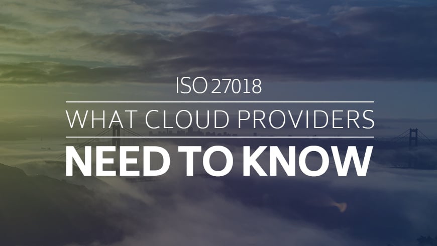 ISO 27018: What Cloud Providers Need to Know
