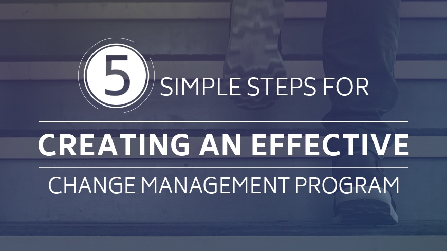 5 Simple Steps for Creating an Effective Change Management Program