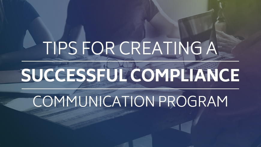 Tips for Creating a Successful Compliance Communication Program