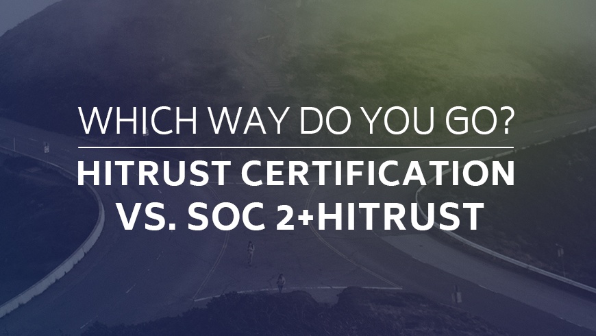 HITRUST or SOC 2+HITRUST: Which Should You Choose?