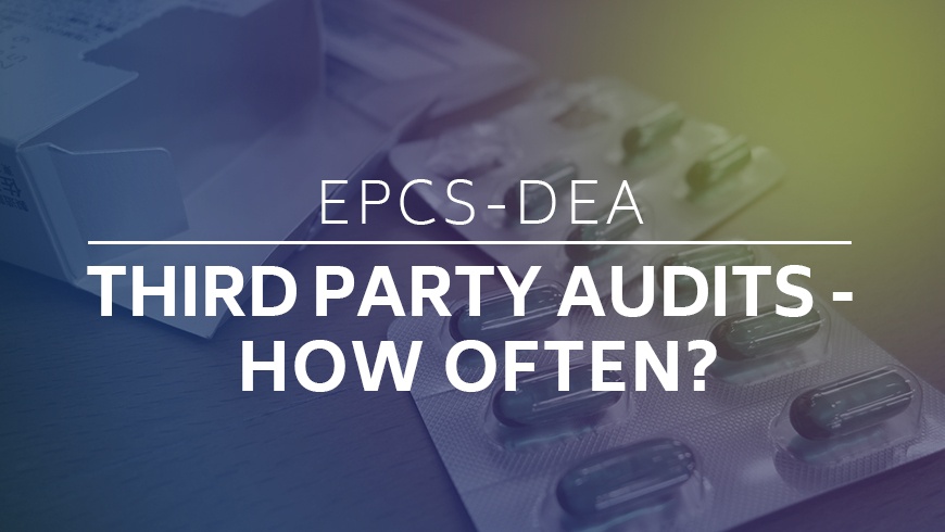 EPCS-DEA Third Party Audits - How Often?