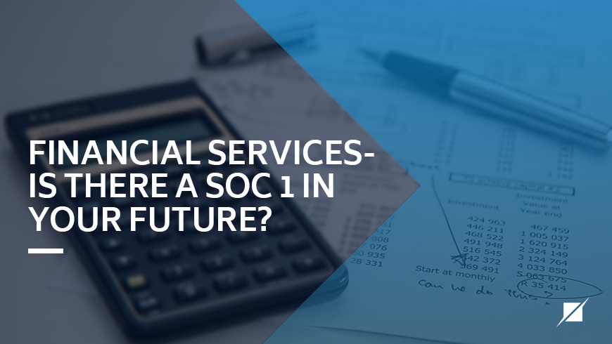 How SOC 1 Reports Can Benefit Financial Services Organizations