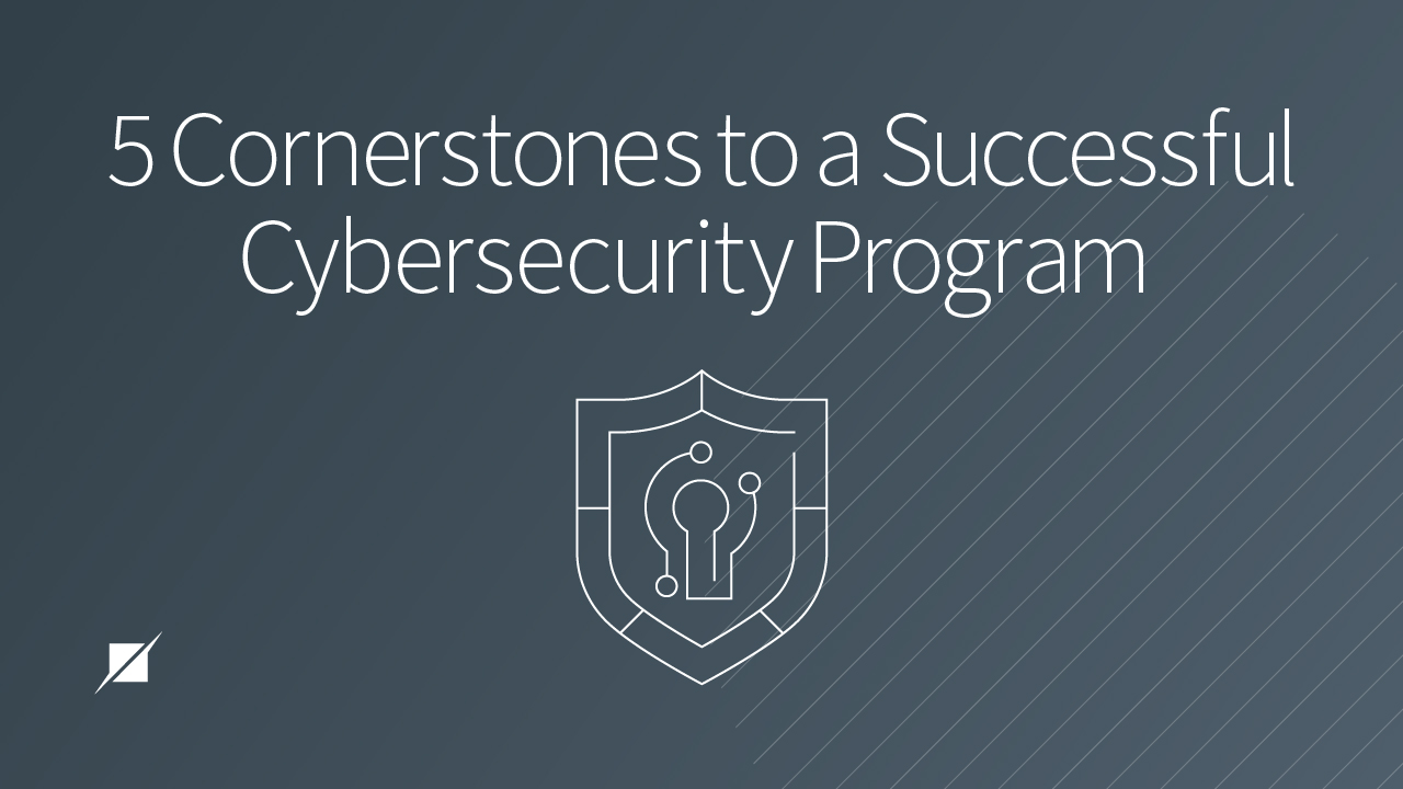 5 Cornerstones to a Successful Cybersecurity Program