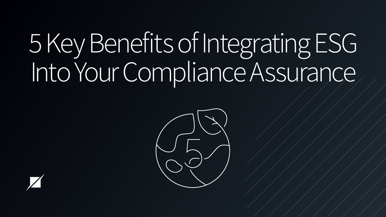 5 Key Benefits of Integrating ESG Into Your Compliance Assurance