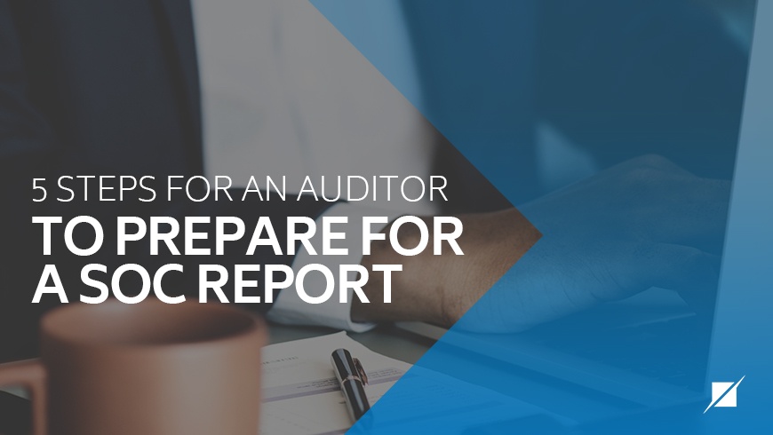 5 Steps for an Auditor to Prepare for a SOC Report