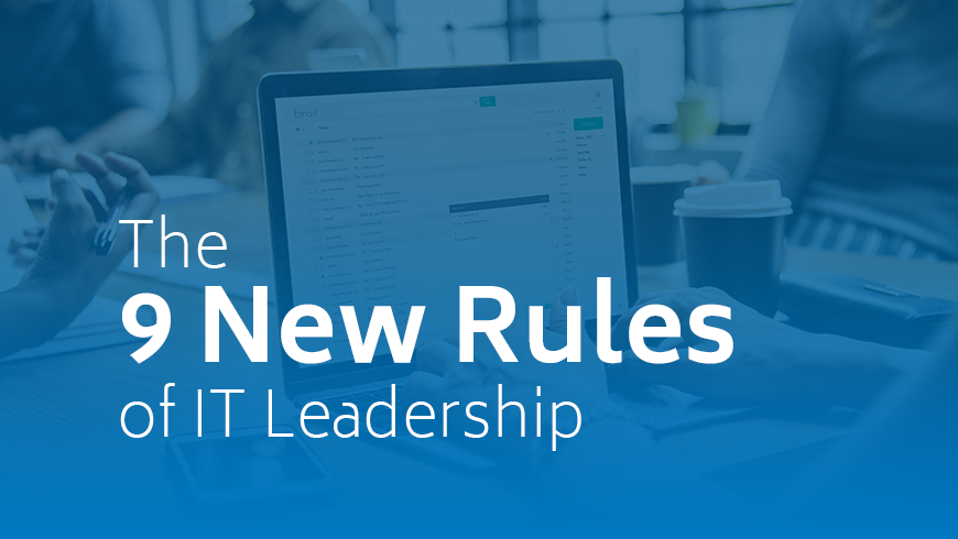 The 9 new rules of IT leadership