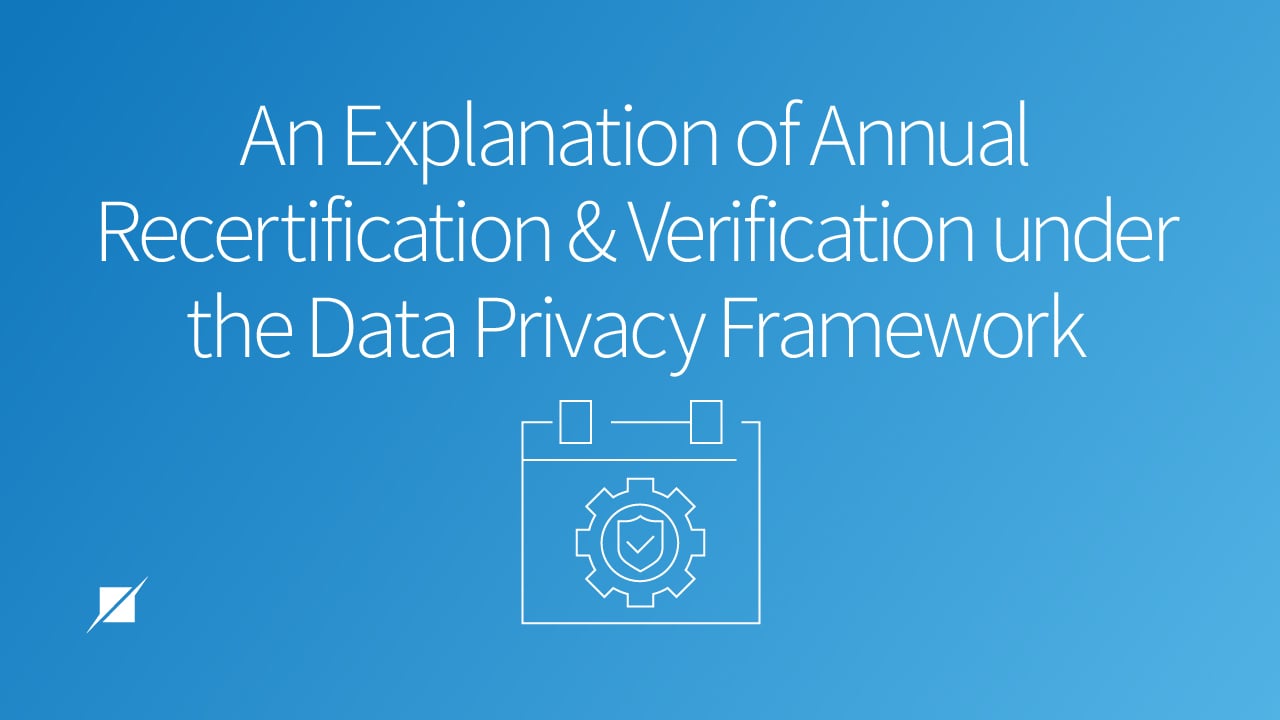An Explanation of Annual Recertification and Verification Under the Data Privacy Framework