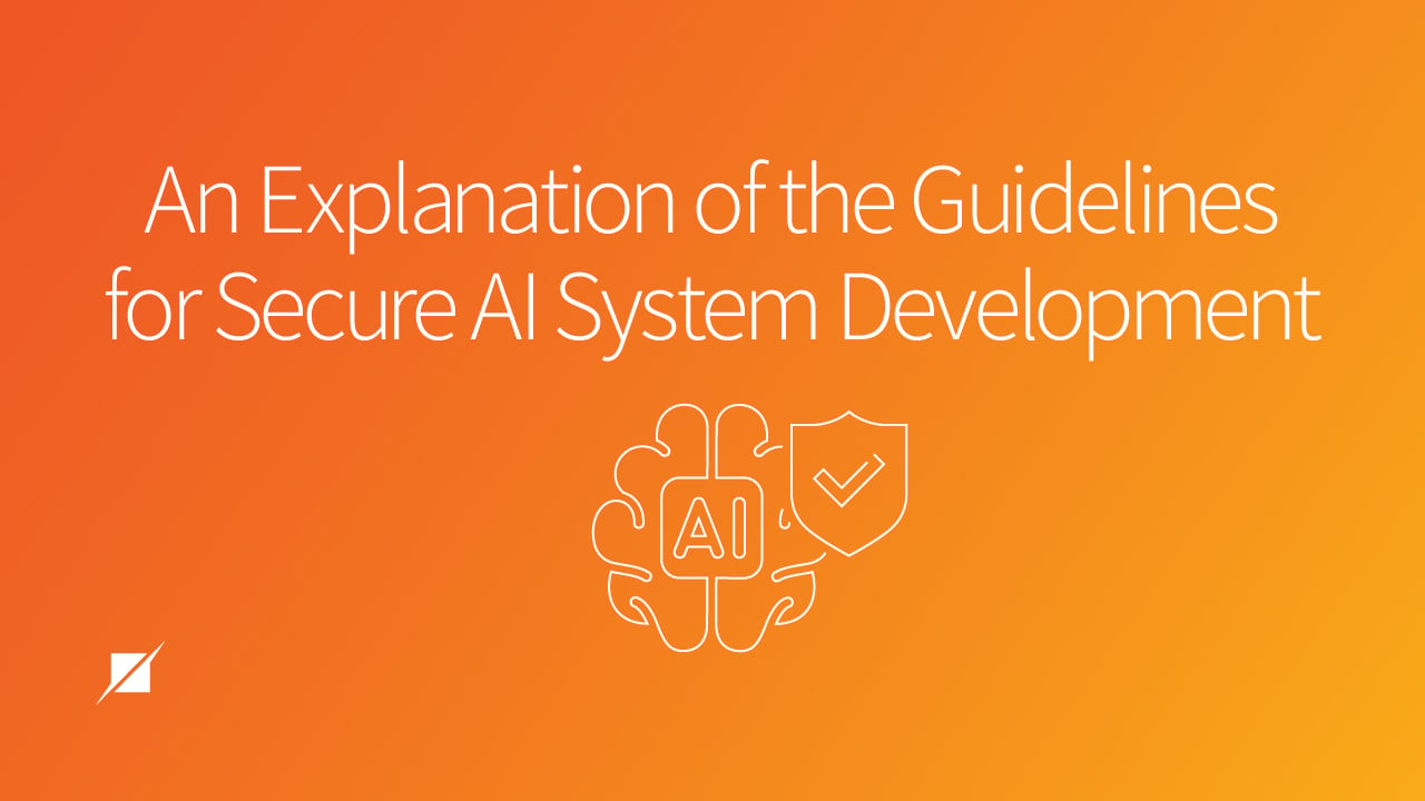 An Explanation of the Guidelines for Secure AI System Development