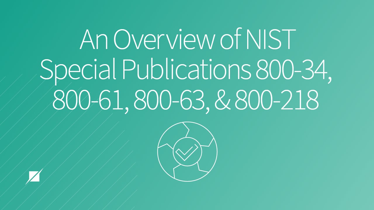 An Overview of NIST Special Publications 800-34, 800-61, 800-63, and 800-218