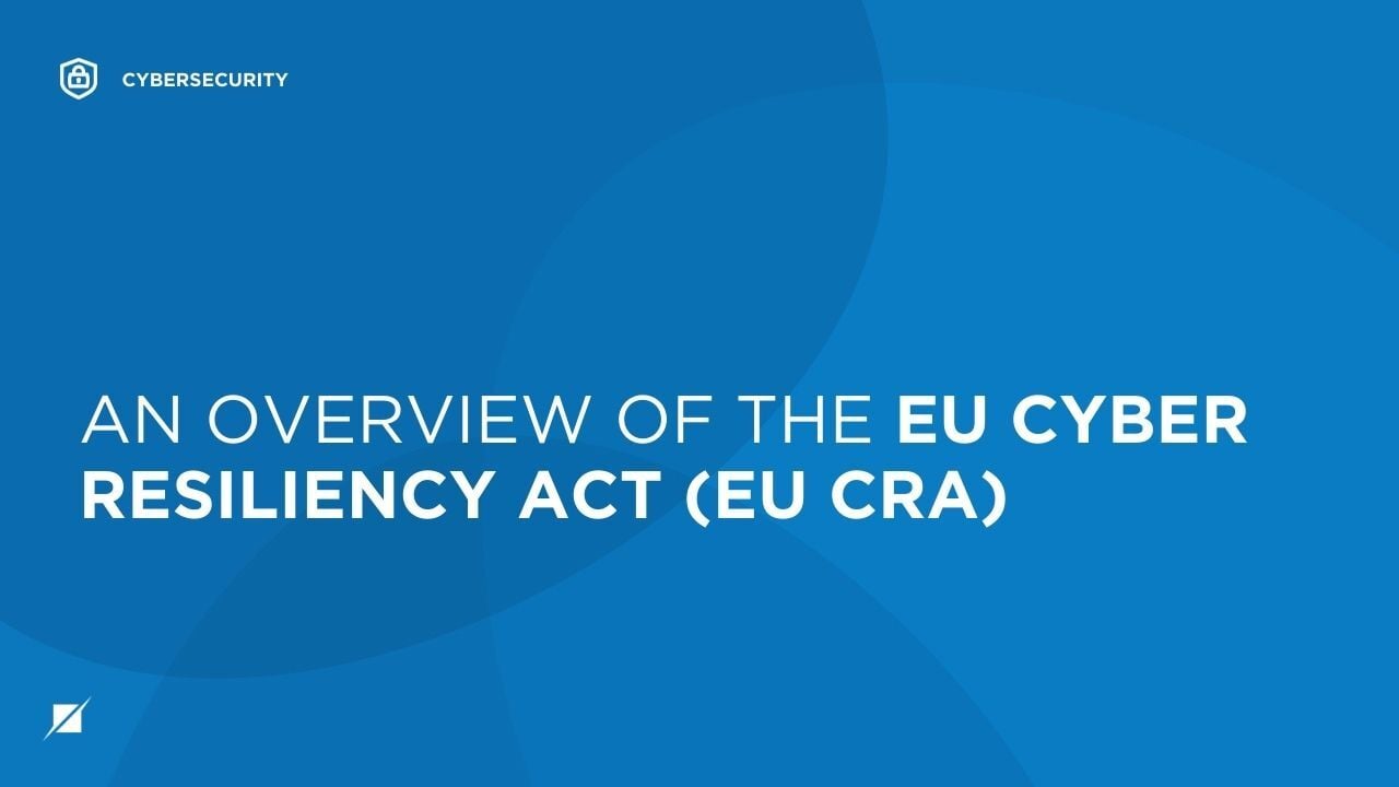 An Overview of the EU Cyber Resiliency Act (EU CRA)