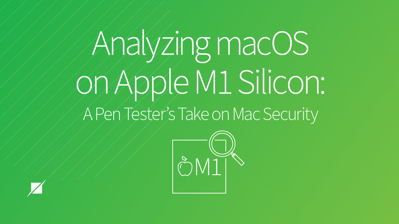 Analyzing macOS on Apple M1 Silicon: A Penetration Tester's Take