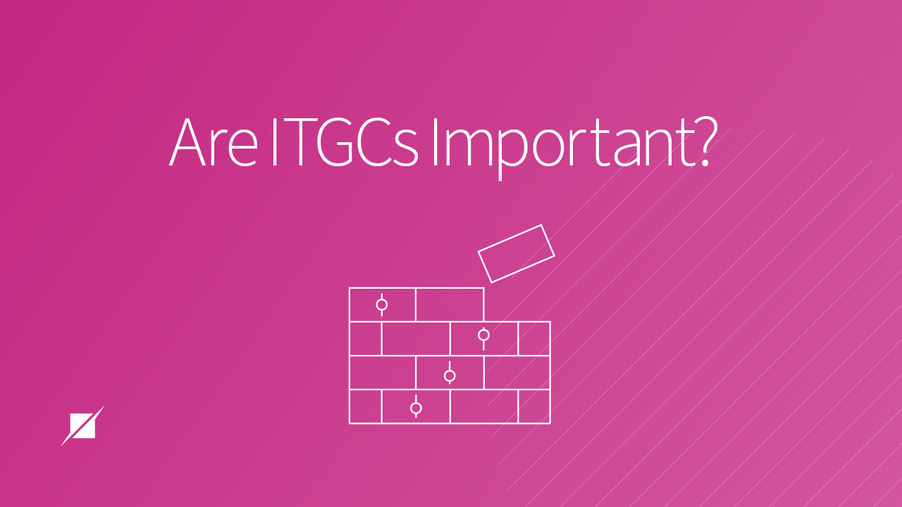 Are ITGCs Important?