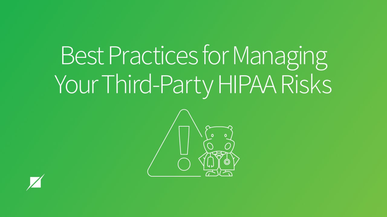 Best Practices for Managing Your Third-Party HIPAA Risks