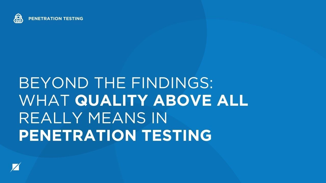 Beyond the Findings: What Quality Above All Really Means in Penetration Testing