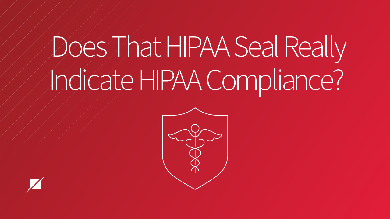 Does That HIPAA Seal Really Indicate HIPAA Compliance?