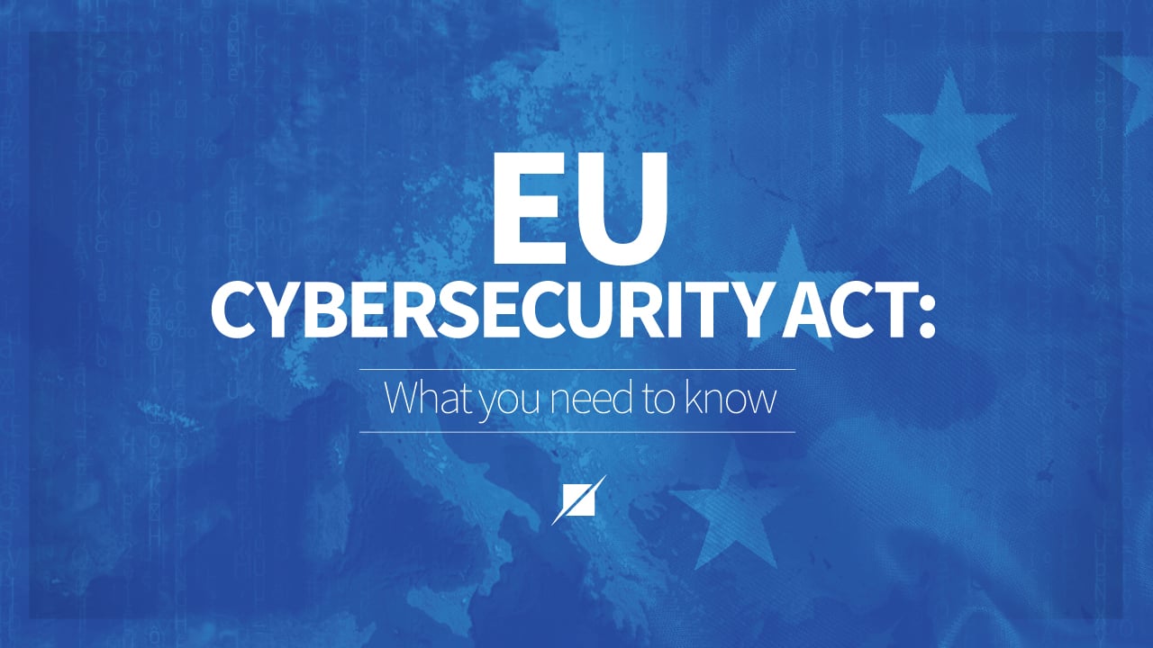 The EU Cybersecurity Act: What You Need to Know