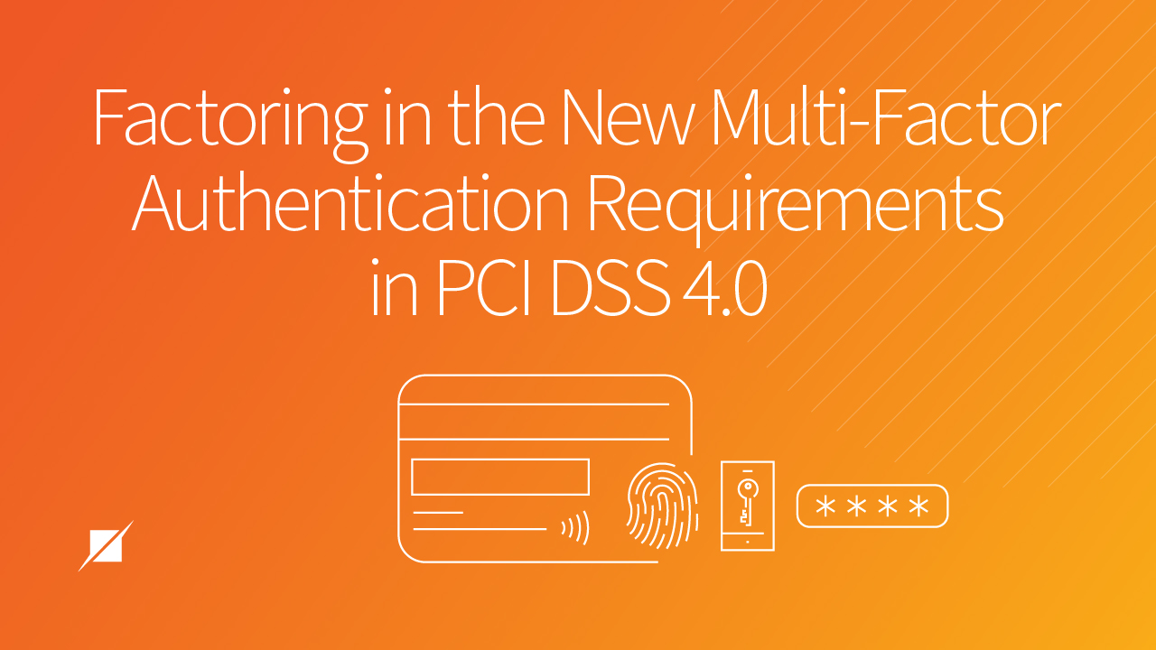 Factoring In the New Multi-Factor Authentication Requirements in PCI DSS 4.0