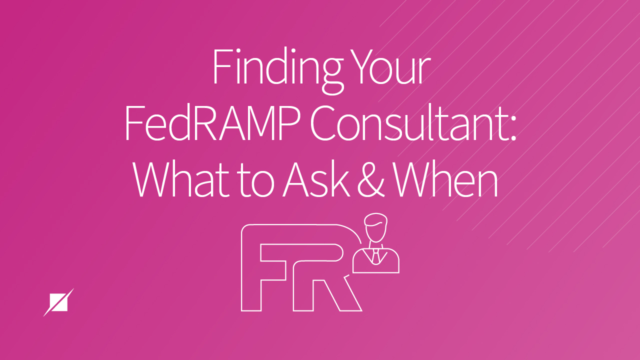 Finding Your FedRAMP Consultant: What to Ask and When