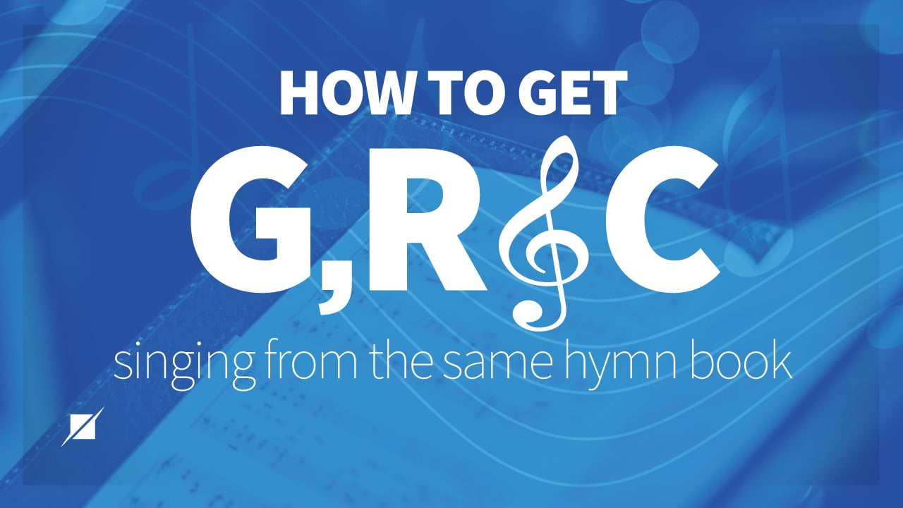 How to get G, R & C Singing From the Same Hymn Book